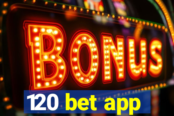 120 bet app